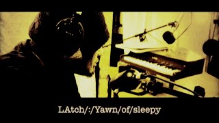 LAtch : Yawn of sleepy