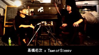 髙橋佑次 × Yawn of sleepy
